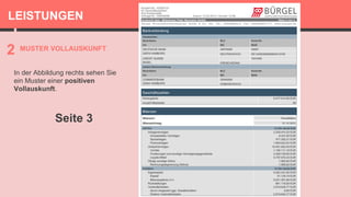 LEISTUNGEN
2 MUSTER VOLLAUSKUNFT
In der Abbildung rechts sehen Sie
ein Muster einer positiven
Vollauskunft.
Seite 3
 
