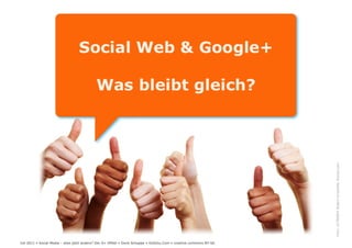 Social Web – alles jetzt anders? Der Google+ Effekt...