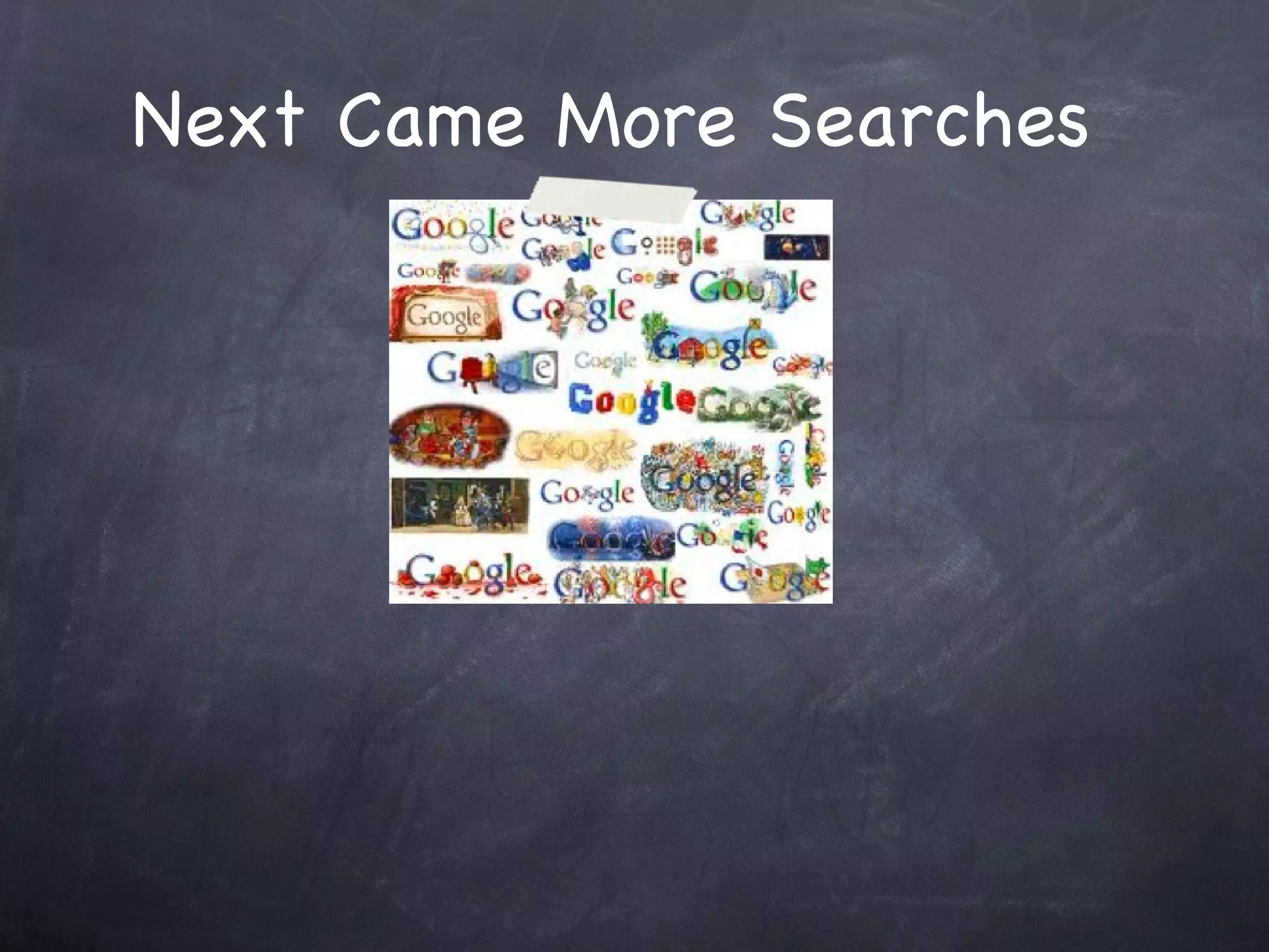 Next Came More Searches 
