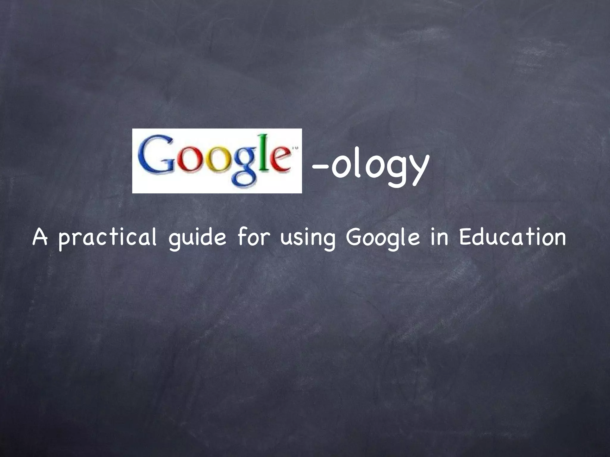 -ology A practical guide for using Google in Education 