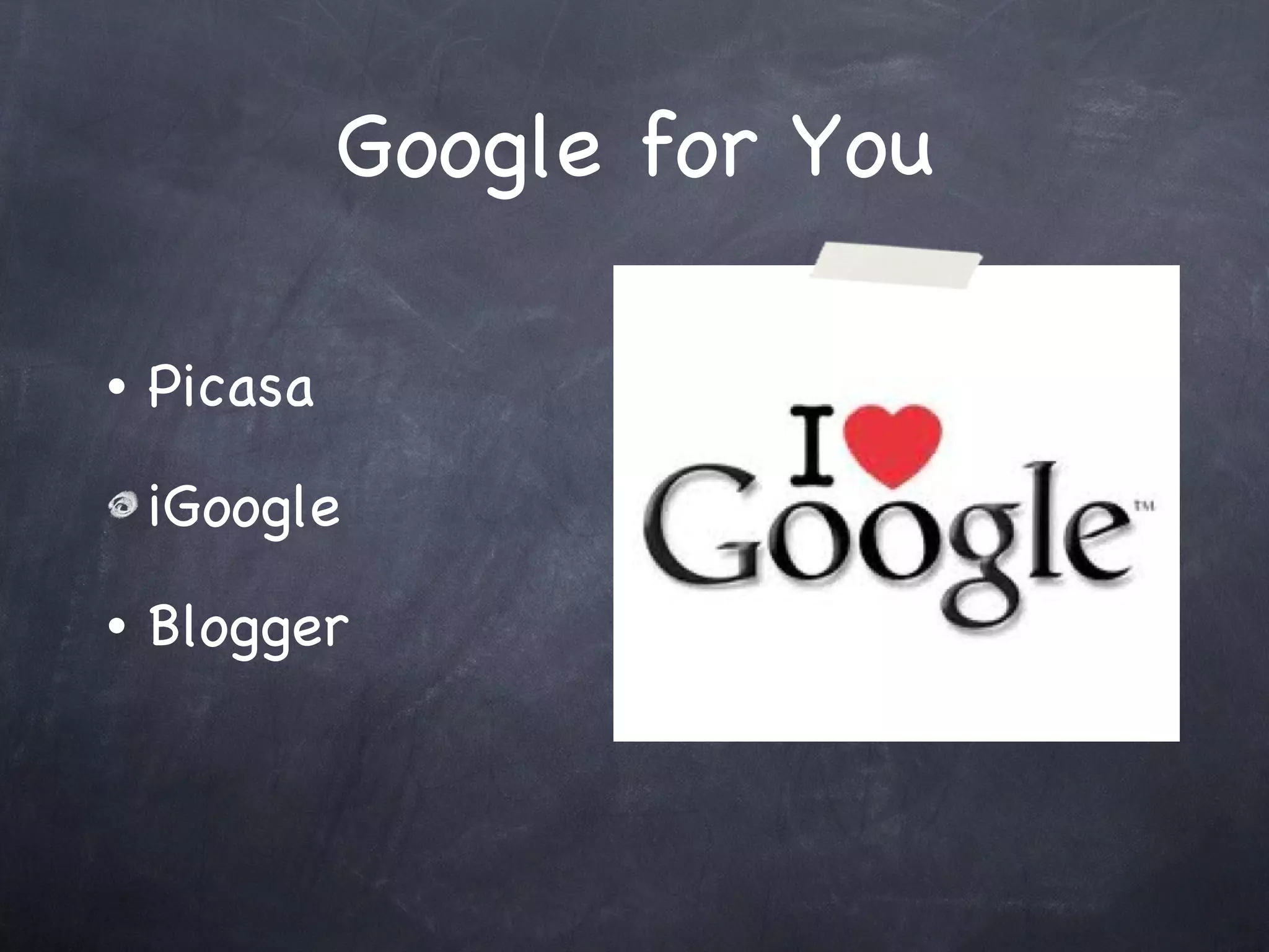 Google for You Picasa iGoogle  Blogger 