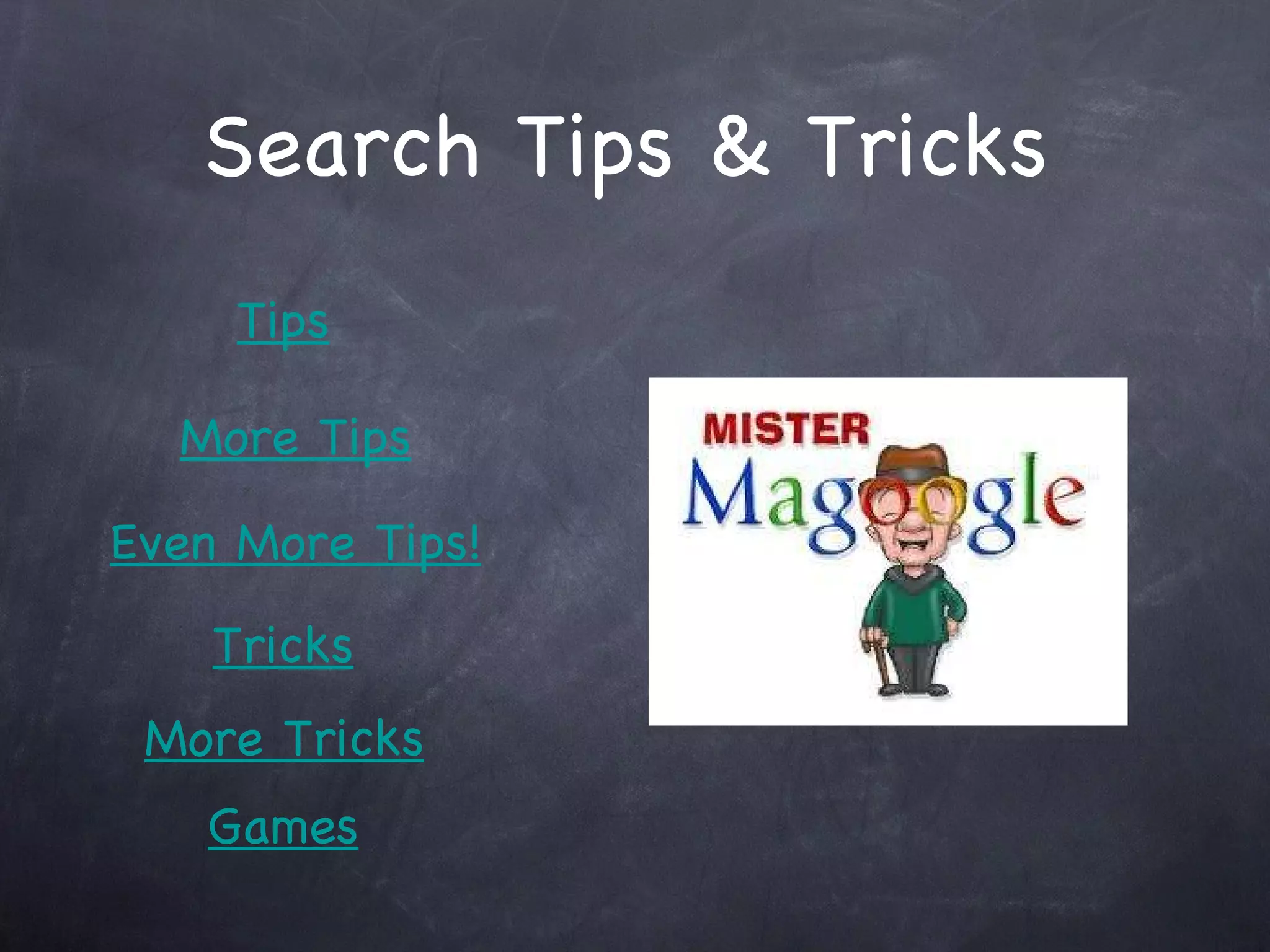 Search Tips & Tricks Games Tricks More Tricks Tips More Tips Even More Tips! 