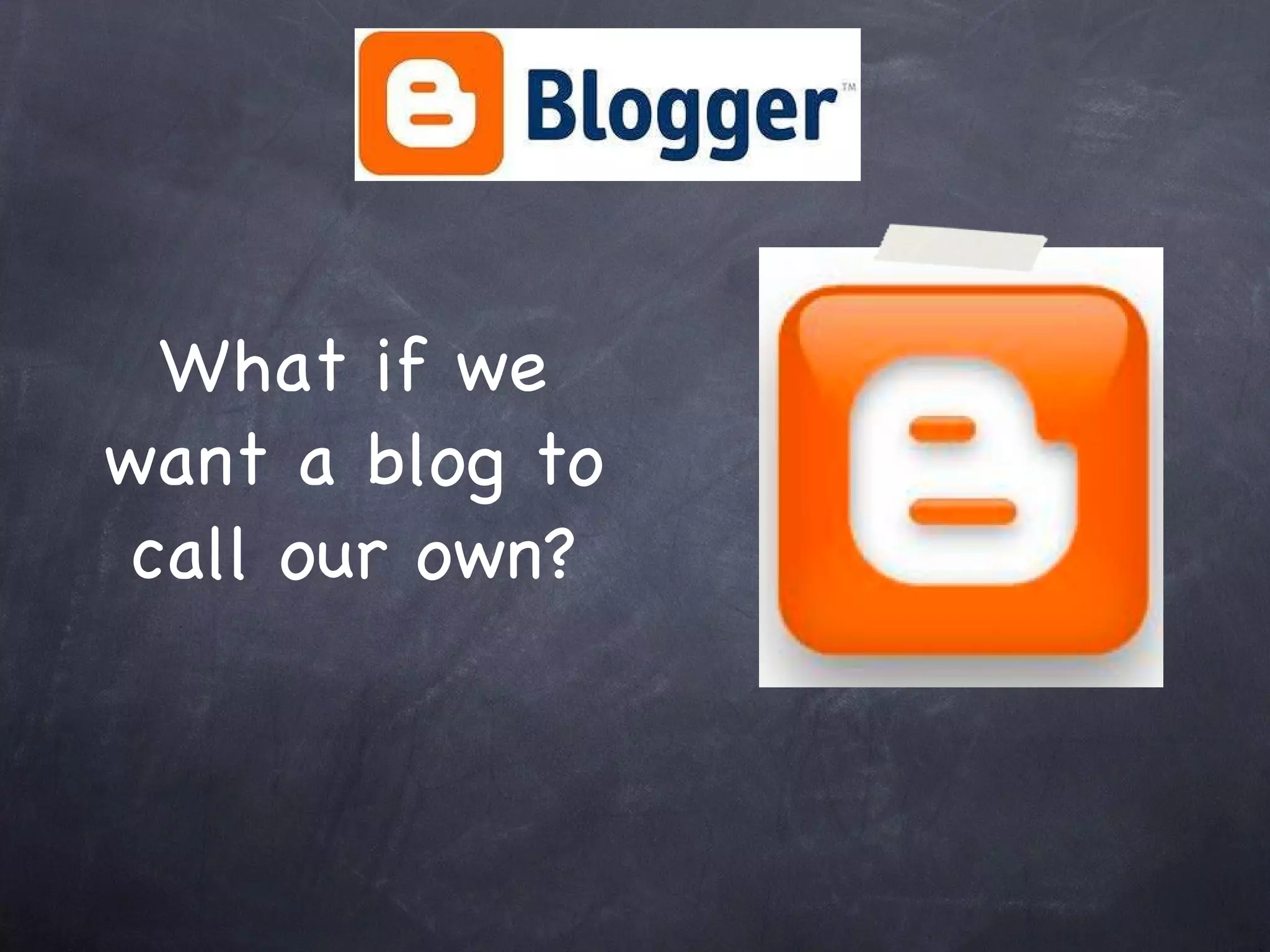What if we want a blog to call our own? 