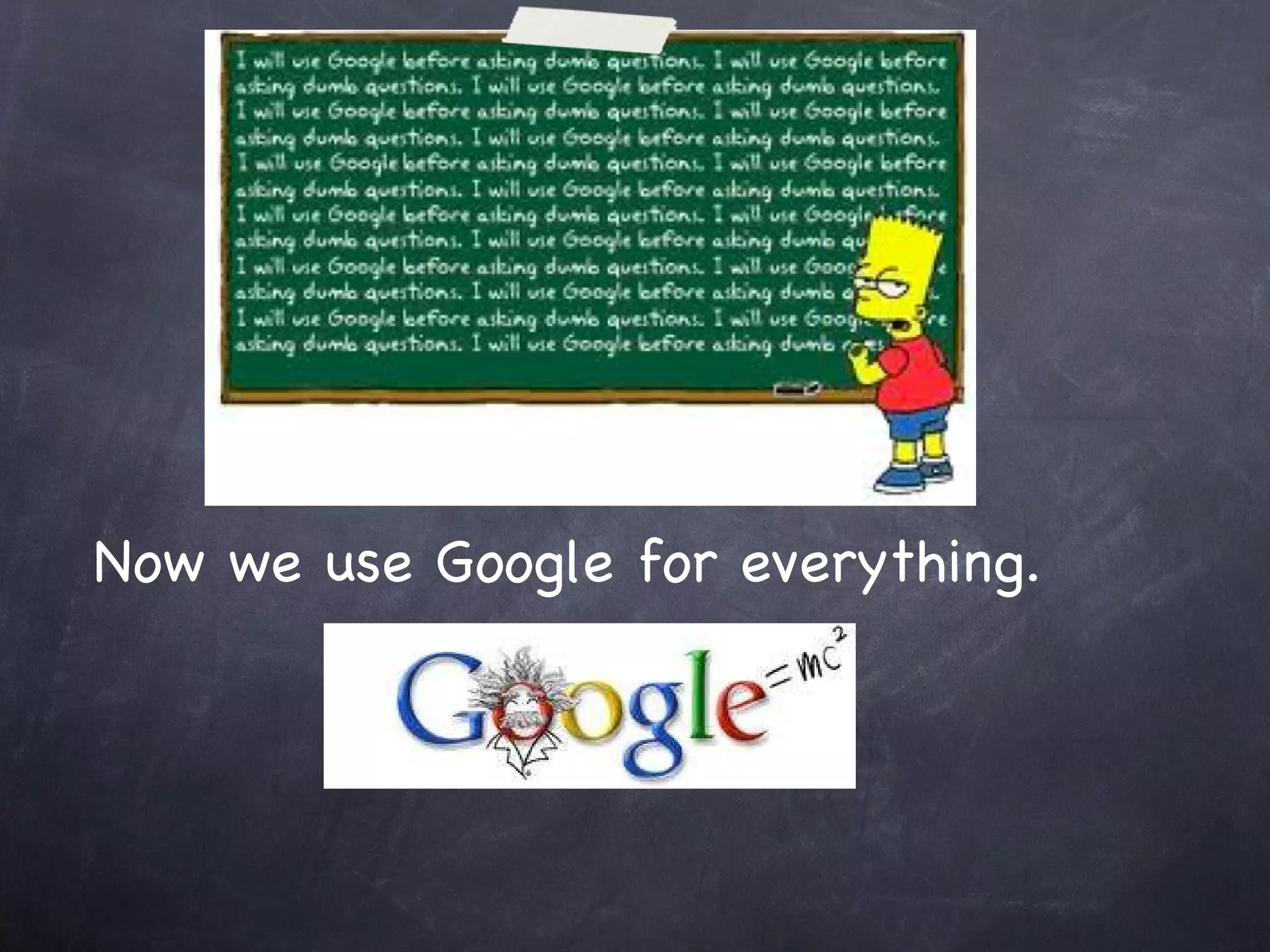 Now we use Google for everything.  