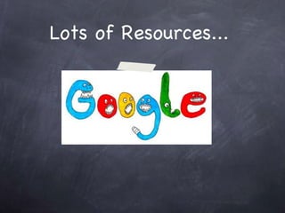Lots of Resources... 