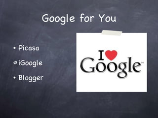 Google for You Picasa iGoogle  Blogger 