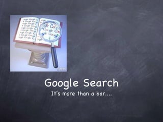Google Search It’s more than a bar.... 