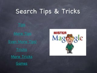 Search Tips & Tricks Games Tricks More Tricks Tips More Tips Even More Tips! 