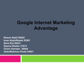 Google Internet Marketing Advantage RawanNabil 28542 ImanAbdulRazek 25581 RemiEid 26541 DeemaShaher 27073 ChirinHamdan26944 AbdulRahman Khalil 24921 