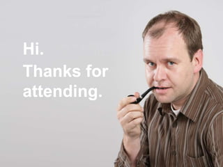 Hi.Thanks for attending.