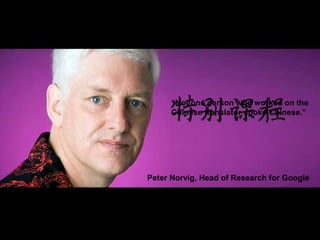 “Not one person who worked on the Chinese translator spoke Chinese.”Peter Norvig, Head of Research for Google