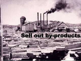 Sell out by-products.