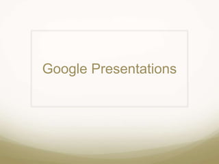 Google Presentations
 