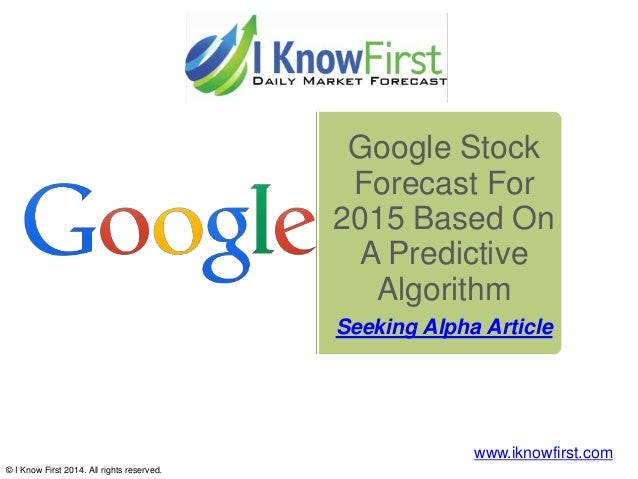 Google Stock Forecast For 2015 Based On A Predictive Algorithm