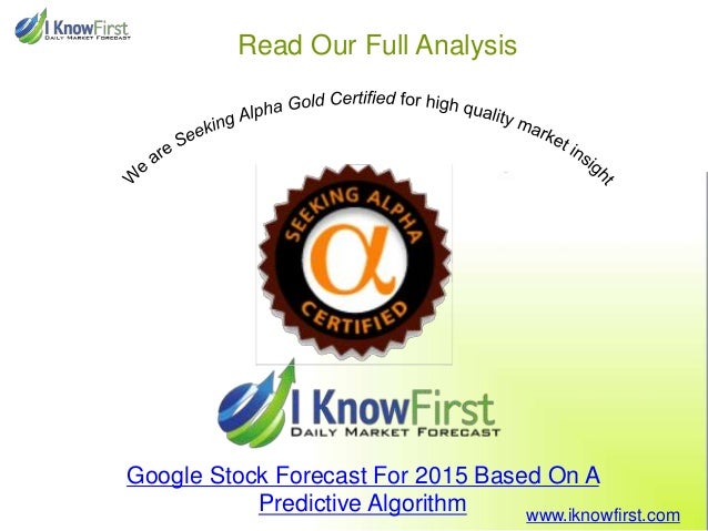 Google Stock Forecast For 2015 Based On A Predictive Algorithm