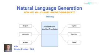 Natural Language Generation
HOW NLP WILL CHANGE HOW WE COMMUNICATE
Rod
Realtor Profiler - CEO
 