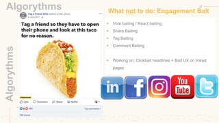 What not to do: Engagement Bait
37
 Vote baiting / React baiting
 Share Baiting
 Tag Baiting
 Comment Baiting
 Workin...