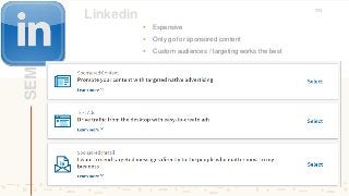 Linkedin
SEM
111
 Expensive
 Only go for sponsored content
 Custom audiences / targeting works the best
 