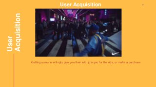 User
Acquisition
47User Acquisition
Getting users to willingly give you their info, join you for the ride, or make a purch...