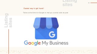 Takes a short time for Google to mail you a serial code via post
Listing
sites
Easiest way to get found!
59
Listing
sites
 
