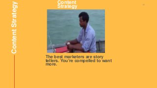 61
ContentStrategy
Content
Strategy
The best marketers are story
tellers. You’re compelled to want
more.
 