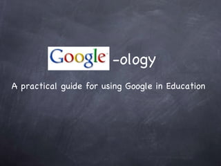 -ology A practical guide for using Google in Education 