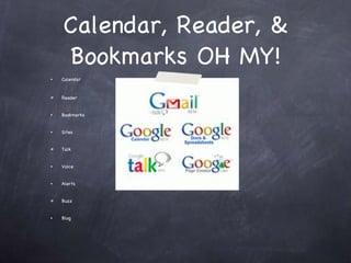 Calendar, Reader, & Bookmarks OH MY! Calendar Reader Bookmarks Sites Talk  Voice Alerts Buzz Blog  