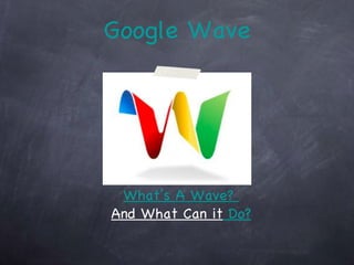 Google Wave What’s A Wave?  And What Can it  Do? 