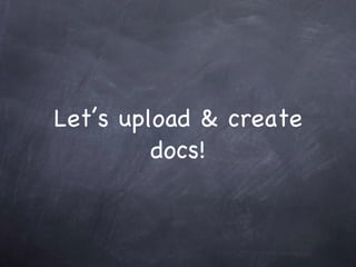 Let’s upload & create docs! 