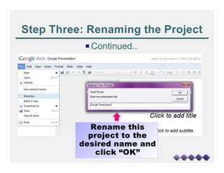 Step Three: Renaming the Project
           P Continued..




            Rename this
            project to the
          desired name and
              click “OK”
 