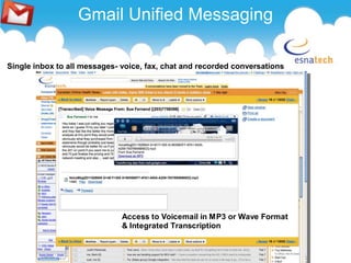 Missing features they have with Microsoft- Unified Messaging with Exchange, and Dialing and presence From existing phone system, (MS OCS replacement)Consulting MethodologyProductsUnified Communications for Google apps Applications server
