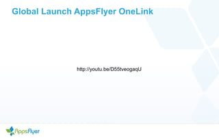 Global Launch AppsFlyer OneLink 
http://youtu.be/D55tveogaqU 
 