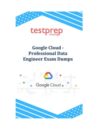 Google Cloud -
Professional Data
Engineer Exam Dumps
 
