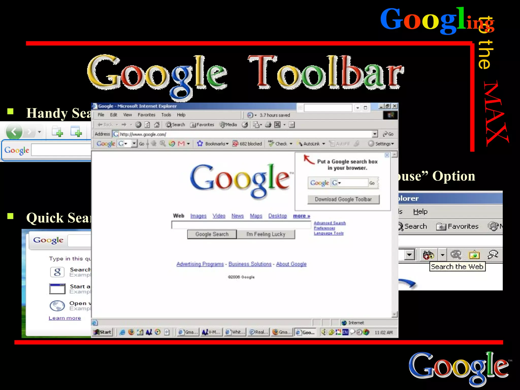 Googling




                                                            to the
   Handy Search Toolbar



                              Provide a “white house” Option

   Quick Search box
 