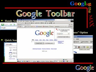 Googling




                                                            to the
   Handy Search Toolbar



                              Provide a “white house” Option

   Quick Search box
 