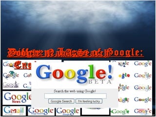 Googling




                          to the
Different Logos of Google:
Project ….. A Search
Google Name:
 Engine …..
 