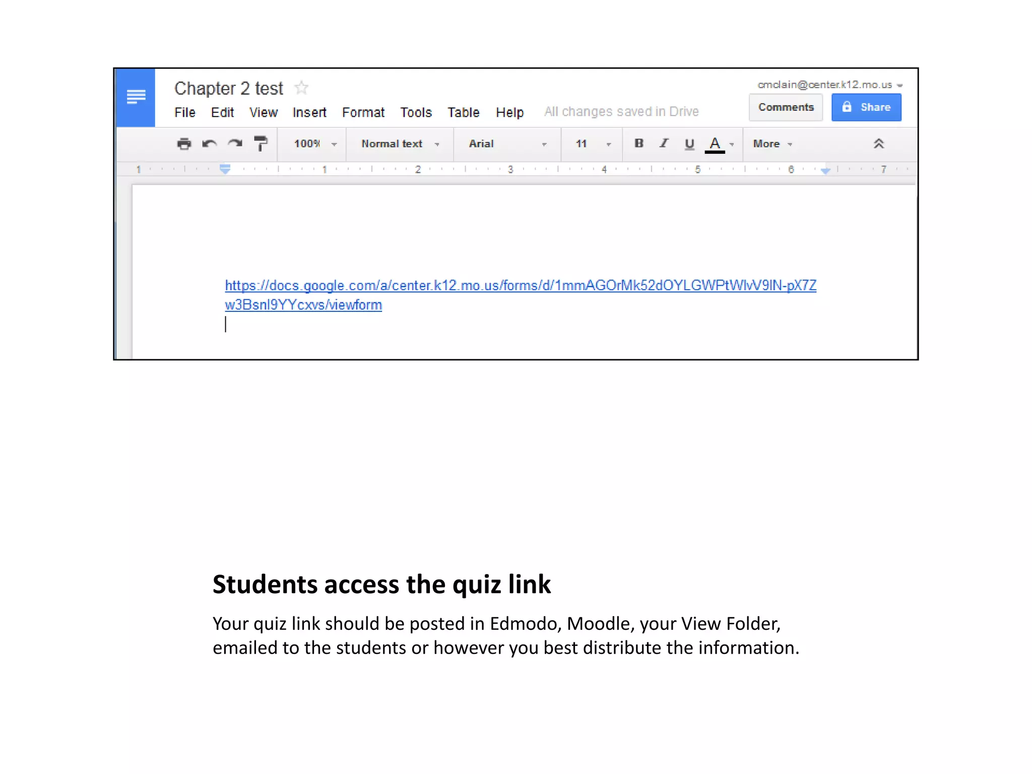 Students access the quiz link
Your quiz link should be posted in Edmodo, Moodle, your View Folder,
emailed to the students or however you best distribute the information.

 