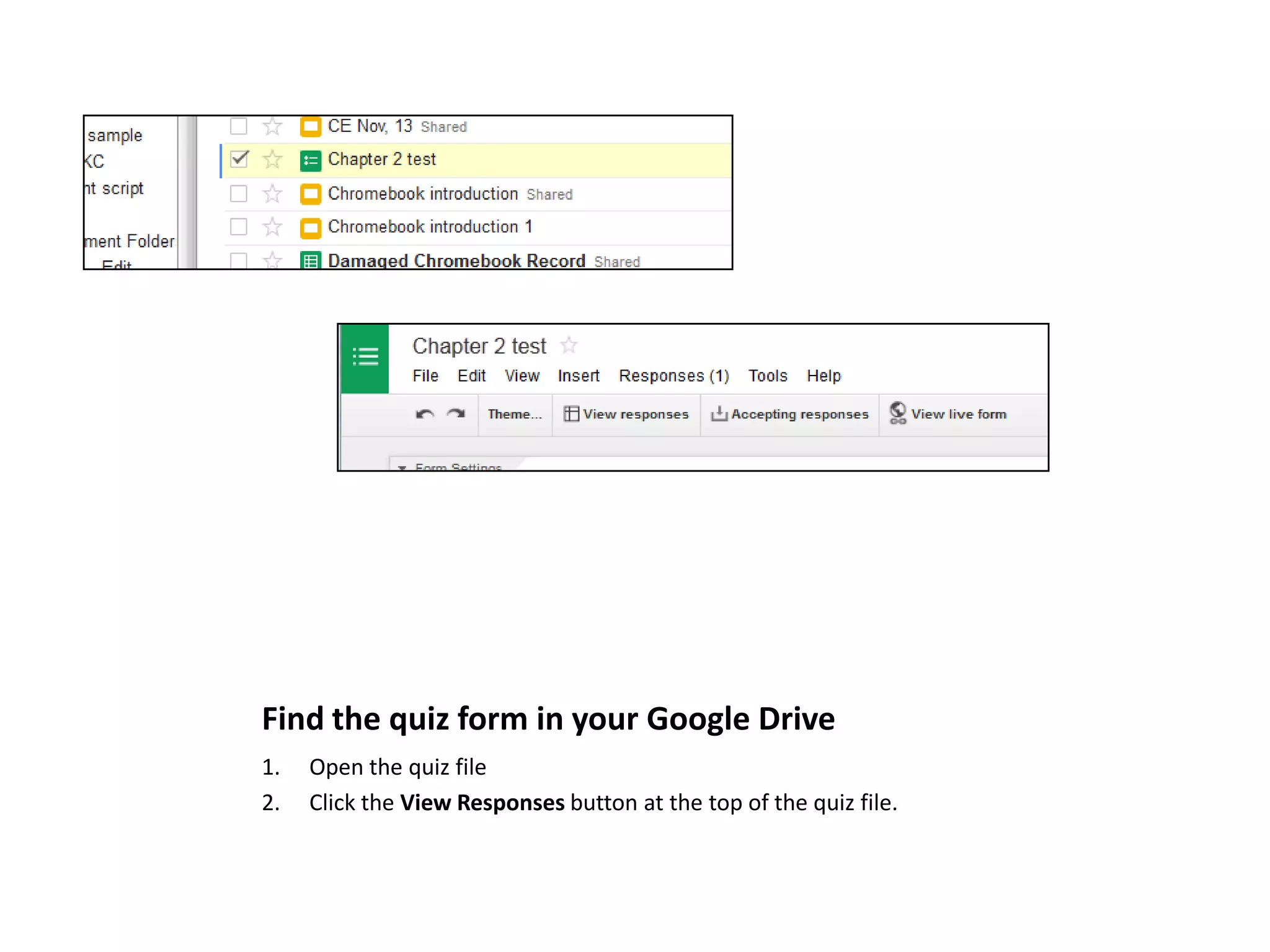 Find the quiz form in your Google Drive
1.
2.

Open the quiz file
Click the View Responses button at the top of the quiz file.

 