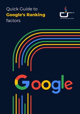 Quick Guide to
Google's Ranking
factors
 
