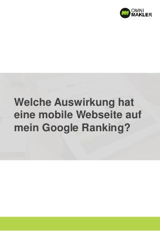 Welche Auswirkung hat
eine mobile Webseite auf
mein Google Ranking?
 