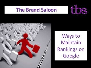 Ways to
Maintain
Rankings on
Google
The Brand Saloon
 