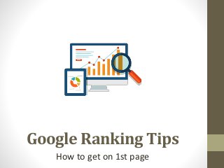 Google Ranking Tips
How to get on 1st page
 