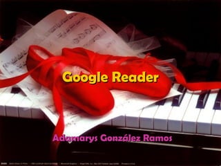 Google Reader Adamarys González Ramos 