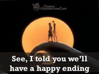 See, I told you we’ll
have a happy ending

 