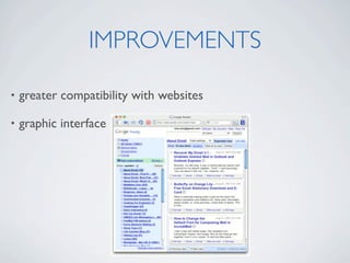 IMPROVEMENTS

•   greater compatibility with websites

•   graphic interface
 