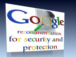 Google recommendation for security and protection
