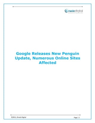 Google Releases New Penguin
     Update, Numerous Online Sites
               Affected




©2011, Oracle Digital          Page | 1
 