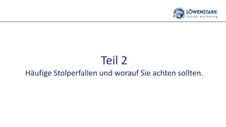 Teil 2
Häufige Stolperfallen und worauf Sie achten sollten.
 