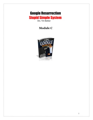 Google Resurrection
Stupid Simple System
     Drs. Tim Bekker



      Module C




                       1
 