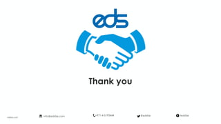 Thank you
edsfze.com
+971-4-5193444info@edsfze.com /edsfze@edsfze
 